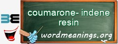 WordMeaning blackboard for coumarone-indene resin